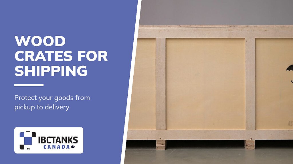 A Guide to Wood Crates for Shipping Your Goods - IBC Tanks Canada (Large wooden shipping crate with handling symbols)